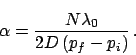 \begin{displaymath}
\alpha = \frac{N \lambda_0}{2 D \,(p_f - p_i)} \,.
\end{displaymath}