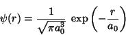 \begin{displaymath}
\psi(r) = \frac{1}{\sqrt{\pi a_0^3}} \;
\exp \left( - \frac{r}{a_0} \right)
\end{displaymath}