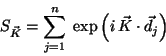 \begin{displaymath}
S_{\vec{K}} = \sum_{j=1}^n \;
\exp \left(i \, \vec{K}\cdot \vec{d}_j \right)
\end{displaymath}