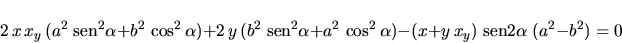 \begin{displaymath}
2 \,x \,x_y \,(a^2 \;\mbox{sen}^2 \alpha + b^2 \,\cos^2 \al...
...pha) -
(x + y \,x_y) \;\mbox{sen} 2 \alpha \;(a^2 - b^2) = 0
\end{displaymath}