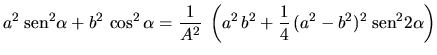 $\displaystyle a^2 \;\mbox{sen}^2 \alpha + b^2 \,\cos^2 \alpha =
\frac{1}{A^2} \;
\left(
a^2 \,b^2 + \frac{1}{4} \,(a^2 - b^2)^2 \;\mbox{sen}^2 2\alpha
\right)$