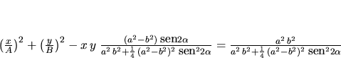 \begin{displaymath}
\left( \frac{x}{A} \right)^2 + \left( \frac{y}{B} \right)...
...2 \,b^2 + \frac{1}{4} \,(a^2 - b^2)^2 \;\mbox{sen}^2 2\alpha}
\end{displaymath}