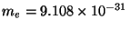 $m_e = 9.108 \times 10^{-31}\,$