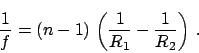 \begin{displaymath}
\frac{1}{f} = (n-1)
\,\left( \frac{1}{R_1} - \frac{1}{R_2} \right) \,.
\end{displaymath}