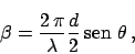\begin{displaymath}
\beta = \frac{2 \,\pi}{\lambda} \frac{d}{2} \,\mbox{sen } \theta \,,
\end{displaymath}