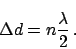 \begin{displaymath}
\Delta d = n \frac{\lambda}{2} \,.
\end{displaymath}