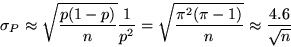 \begin{displaymath}
\sigma_P \approx \sqrt{\frac{p(1-p)}{n}} \frac{1}{p^2} =
\sqrt{\frac{\pi^2(\pi-1)}{n}} \approx \frac{4.6}{\sqrt{n}}
\end{displaymath}