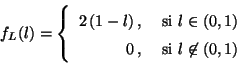 \begin{displaymath}
f_L(l) = \left\{
\begin{array}{rl}
2 \,(1-l) \,, & \mbox{...
...
0 \,, & \mbox{ si $l \not\in (0,1)$}
\end{array}
\right.
\end{displaymath}