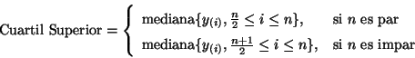 \begin{displaymath}
\mbox{Cuartil Superior} =
\left\{
\begin{array}{ll}
\mbo...
...i \leq n \},
& \mbox{si $n$\ es impar}
\end{array}
\right.
\end{displaymath}
