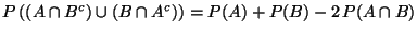 $P \left( (A \cap B^c) \cup (B \cap A^c) \right) =
P(A) + P(B) -2 \,P(A \cap B)$