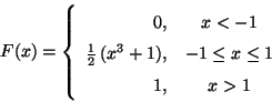 \begin{displaymath}
F(x)=\left\{
\begin{array}{rc}
0, & x < -1 \\
\frac{1}{...
... 1), & -1 \leq x \leq 1 \\
1, & x > 1
\end{array}
\right.
\end{displaymath}