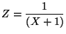 $Z = \displaystyle\frac{1}{(X+1)}$