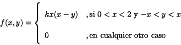 \begin{displaymath}f(x,y) =\left\{\begin{array}{ll}
\displaystyle
k x(x-y) &, ...
...}\\
0 &, \mbox{en cualquier otro caso}
\end{array}
\right. \end{displaymath}