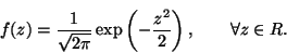 \begin{displaymath}
f(z) = \displaystyle \frac{1}{\sqrt{2 \pi}}
\exp \left( -\frac{z^2}{2} \right) ,
\qquad \forall z \in R.
\end{displaymath}