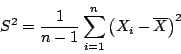 \begin{displaymath}
S^2 =
\frac{1}{n-1} \sum_{i=1}^n \left( X_i - \overline{X} \right)^2
\end{displaymath}
