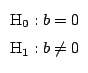 $
\begin{array}{l}
\mbox{H}_0: b = 0 \\
\mbox{H}_1: b \neq 0
\end{array}
$