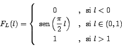 \begin{displaymath}
F_L(l) = \left\{
\begin{array}{cl}
0
&, \, \mbox{ si $l ...
...0,1)$} \\
1
&, \, \mbox{ si $l > 1$}
\end{array}
\right.
\end{displaymath}