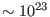 $\sim
10^{23}$