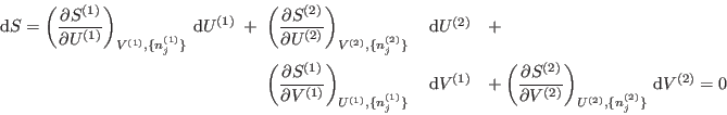 \begin{eqnarray*}
{\rm d}S = \left( \frac{\partial S^{(1)}}{\partial U^{(1)}}...
...ial V^{(2)}} \right)_{U^{(2)},\{n_j^{(2)}\}} {\rm d}V^{(2)} =0
\end{eqnarray*}