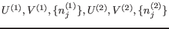 $U^{(1)},V^{(1)},\{n_j^{(1)}\},U^{(2)},V^{(2)},\{n_j^{(2)}\}$