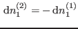 $ {\rm d}n^{(2)}_1=- {\rm d}n^{(1)}_1$
