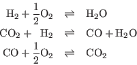 \begin{eqnarray*}
{\rm H}_2 + \frac12 {\rm O}_2 & \rightleftharpoons & {\rm H}_...
...
{\rm CO} + \frac12 {\rm O}_2 & \rightleftharpoons & {\rm CO}_2
\end{eqnarray*}