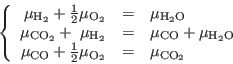 \begin{displaymath}
\left\{
\begin{array}{rcl}
\mu_{{\rm H}_2} + \frac12 \mu_{{...
...ac12 \mu_{{\rm O}_2} & = & \mu_{{\rm CO}_2}
\end{array}\right.
\end{displaymath}