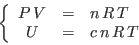 \begin{displaymath}
\left\{
\begin{array}{ccl}
P V &=& n R T\\
U &=& c n R T
\end{array} \right.
\end{displaymath}