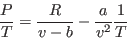\begin{displaymath}
\frac PT = \frac R{v-b} - \frac a{v^2} \frac1T
\end{displaymath}