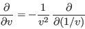 \begin{displaymath}
\frac{\partial}{\partial v} = -\frac1{v^2}  \frac{\partial}{\partial(1/v)}
\end{displaymath}