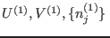 $U^{(1)},V^{(1)},\{n_j^{(1)}\} $