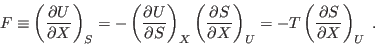 \begin{displaymath}
F \equiv \left(\frac{\partial U}{\partial X}\right)_S =
-\...
...ight)_U =
-T \left(\frac{\partial S}{\partial X}\right)_U \;.
\end{displaymath}
