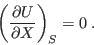 \begin{displaymath}
\left(\frac{\partial U}{\partial X}\right)_S = 0 \;.
\end{displaymath}
