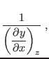 $\displaystyle \frac1{\displaystyle\left(\frac{\partial y}{\partial x}\right)_z} \;,$