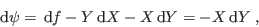 \begin{displaymath}
 {\rm d}\psi =  {\rm d}f - Y  {\rm d}X - X  {\rm d}Y = - X  {\rm d}Y \;,
\end{displaymath}