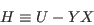 \begin{displaymath}
H \equiv U-YX
\end{displaymath}