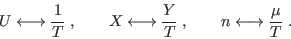 \begin{displaymath}
U \longleftrightarrow \frac 1T \;, \qquad X \longleftrightarrow \frac YT
\;, \qquad n \longleftrightarrow \frac \mu T \;.
\end{displaymath}