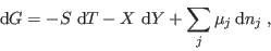 \begin{displaymath}
 {\rm d}G = - S   {\rm d}T - X   {\rm d}Y + \sum_j \mu_j  {\rm d}n_j \;,
\end{displaymath}