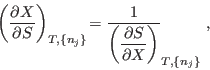 \begin{displaymath}
\left(\frac{\partial X}{\partial S}\right)_{T,\{n_j\}}\! = ...
...le\left(\frac{\partial S}{\partial X}\right)}_{T,\{n_j\}}} \;,
\end{displaymath}