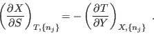 \begin{displaymath}
\left( \frac{\partial X}{\partial S} \right)_{T,\{n_j\}}\! =
- \left( \frac{\partial T}{\partial Y} \right)_{X,\{n_j\}} \;.
\end{displaymath}
