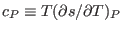 $c_P\equiv T(\partial s/\partial T)_P$