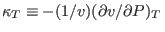 $\kappa_T\equiv-(1/v)(\partial v/\partial P)_T $