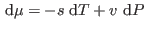 $ {\rm d}\mu=-s  {\rm d}T+v  {\rm d}P$