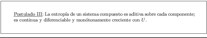 \fbox{\rule[-2.75em]{0em}{6em}\rule{2em}{0em}
\parbox{13cm}{\underline{Postulad...
...s continua y
diferenciable y mon�tonamente creciente con $U$. }\rule{2em}{0em}}
