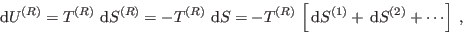 \begin{displaymath}
 {\rm d}U^{(R)} = T^{(R)}   {\rm d}S^{(R)} = - T^{(R)} ...
...left[  {\rm d}S^{(1)} +  {\rm d}S^{(2)} + \cdots \right] \;,
\end{displaymath}