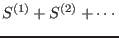 $S^{(1)}+S^{(2)}+\cdots $