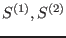 $S^{(1)},
S^{(2)}$