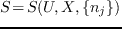 $S^{(alpha)}\!=\!S^{(alpha)}(U^{(alpha)},X^{(alpha)},\{n_j^{(alpha)}\})$