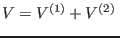 $V=V^{(1)}+V^{(2)} $