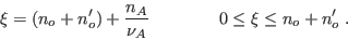 \begin{displaymath}
\xi = (n_o+n_o') + \frac{n_A}{\nu_A} \qquad\qquad
0\leq\xi\leq n_o+n_o' \;.
\end{displaymath}